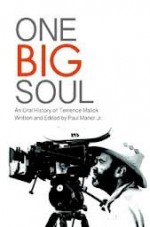 One Big Soul: An Oral History of Terrence Malick - Paul Maher Jr.