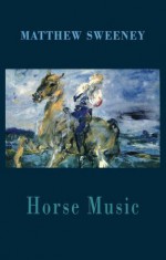 Horse Music - Matthew Sweeney