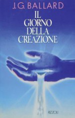 Il giorno della creazione - J.G. Ballard, Giuseppe Settanni