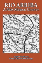 Rio Arriba: A New Mexico County - Robert J. Tórrez, Robert Trapp