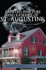 Haunted Inns, Pubs and Eateries of St. Augustine - Greg Jenkins