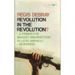 Revolution In The Revolution?: Armed Struggle And Political Struggle In Latin America - Régis Debray, Bobbye Ortiz, trans.