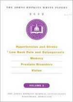 Johns Hopkins White Papers 2002: Hypertension and Stroke, Low Back Pain and Osteoporosis, Memory, Prostate Disorder and Vision - Simeon Margolis