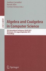 Algebra and Coalgebra in Computer Science: 4th International Conference, CALCO 2011, Winchester, UK, August 30 - September 2, 2011, Proceedings - Andrea Corradini, Bartek Klin, Corina Cirstea