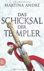 Das Schicksal der Templer: Roman - Martina André