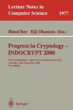 Progress in Cryptology - Indocrypt 2000: First International Conference in Cryptology in India, Calcutta, India, December 10-13, 2000. Proceedings - Bimal Roy, Eiji Okamoto