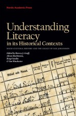 Understanding Literacy in Its Historical Contexts: Socio-Cultural History and the Legacy of Egil Johansson - Harvey J. Graff, Alison Mackinnon, Bengt Sandin, Ian Winchester