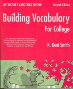 Building Vocabulary for College - Instructor's Annotated Edition - R. Kent Smith