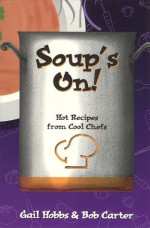 Soup's on: Hot Recipes from Cool Chefs (Cookbooks and Restaurant Guides) (Cookbooks and Restaurant Guides) - Gail Hobbs, Bob Carter