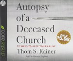 Autopsy of a Deceased Church: 12 Ways to Keep Yours Alive - Thom S. Rainer, Maurice England