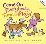 Come on Everybody, Time to Play!. Nigel Gray - Nigel Gray