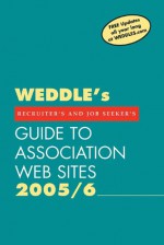 WEDDLE's Guide to Association Web Sites: For Recruiters and Job Seekers - Peter Weddle