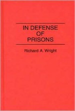 In Defense of Prisons - Richard A. Wright