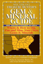 Southeast Treasure Hunter's Gem & Mineral Guide, 5th Edition: Where & How to Dig, Pan and Mine Your Own Gems & Minerals (Treasure Hunter's) - Kathy J. Rygle, Stephen F. edersen