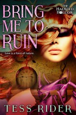 Bring Me to Ruin (The Haunted Hollow Book 1) - Tess Rider