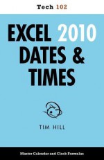 Excel 2010 Dates & Times (Tech 102) - Tim Hill