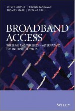 Broadband Access: Wireline and Wireless - Alternatives for Internet Services - Steven Gorshe, Arvind Raghavan, Thomas Starr, Stefano Galli, Dilip Krishnaswamy