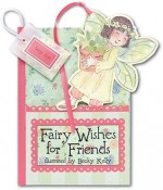 Fairy Wishes for Friends: A Pocket Treasure Book of Friendly Thoughts - Becky Kelly, Becky Kelly, Delsie Chambon