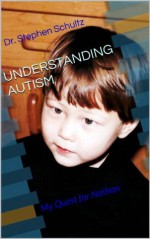 UNDERSTANDING AUTISM: My Quest for Nathan - Stephen Schultz