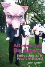 Alternative Budgets: Budgeting as if People Mattered - John Loxley