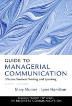 Guide to Managerial Communication (10th Edition) (Guide to Series in Business Communication) - Mary Munter