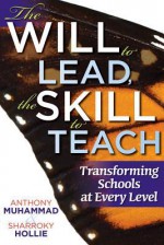 The Will to Lead, the Skill to Teach: Transforming Schools at Every Level - Anthony Muhammad, Sharroky Hollie