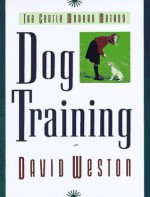 Dog Training: The Gentle Modern Method - David Weston