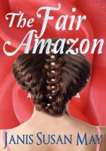 THE FAIR AMAZON - A traditional romance of Regency England in which a highwayman and a rare red fog enable true love to triumph in spite of war, gamblers and meddling families - Janis Susan May