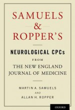 Samuels & Ropper's Neurological CPCs from the New England Journal of Medicine - Martin A. Samuels, Allan H. Ropper