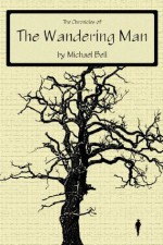 The Chronicles of the Wandering Man - Michael E. Bell, Fleedleflump