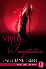 Vivid Temptation (Touched By You, #12) - Emily Jane Trent