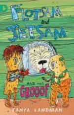 Flotsam And Jetsam And The Grooof - Tanya Landman