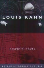 Louis Kahn: Essential Texts - Louis I. Kahn, Robert C. Twombly