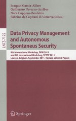 Data Privacy Management and Autonomous Spontaneus Security: 6th International Workshop, DPM 2011 and 4th International Workshop, SETOP 2011, Leuven, Belgium, September 15-16, 2011, Revised Selected Papers - Joaquin Garcia-Alfaro, Guillermo Navarro-Arribas, Nora Cuppens-Boulahia