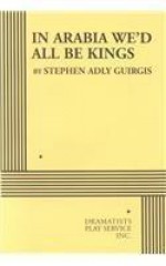 In Arabia We'd All Be Kings - Stephen Adly Guirgis