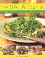 The Salad Book: Over 200 Delicious Salad Ideas for Hot and Cold Lunches, Suppers, Picnics, Family Meals and Entertaining, All Shown Step-By-Step and with 800 Fabulous Photographs - Steven Wheeler