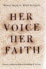 Her Voice, Her Faith: Women Speak On World Religions - Katherine Young, Arvind Sharma