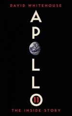 Apollo 11: The Inside Story - David Whitehouse