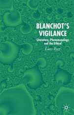 Blanchot's Vigilance: Literature, Phenomenology and the Ethical - Lars Iyer