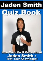 Jaden Smith Quiz Book - 50 Fun & Fact Filled Questions About Mr Karate Kid Himself Jaden Smith - Nancy Smith