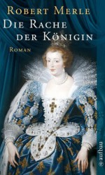 Die Rache der Königin: Roman (Fortune de France) (German Edition) - Robert Merle, Christel Gersch