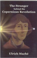 The Stranger Behind the Copernican Revolutioin - Ulrich Mache