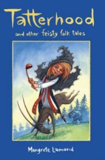 Tatterhood: And Other Feisty Folk Tales - Margrete Lamond, Peter Sheehan