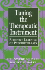 Tuning The Therapeutic Instrument Affective Learning Of Psychotherapy - Jill Savege Scharff