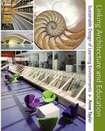 Linking Architecture and Education: Sustainable Design of Learning Environments - Anne Taylor, Katherine Enggass