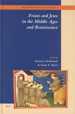 Friars And Jews In The Middle Ages And Renaissance (The Medieval Franciscans, V. 2) - Susan Myers, S. J. McMichael