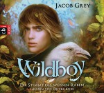 Wildboy - Die Stimme des weißen Raben: Band 1 - Jacob Grey, Oliver Kube, Anne Brauner