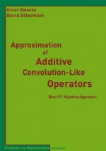 Approximation of Additive Convolution-Like Operators: Real C*-Algebra Approach - Victor Didenko, Bernd Silbermann