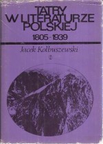 Tatry w literaturze polskiej. 1805-1939 - Jacek Kolbuszewski