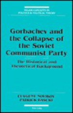 Gorbachev and the Collapse of the Soviet Communist Party: The Historical and Theoretical Background - Euvgeny Novikov, Patrick Bascio